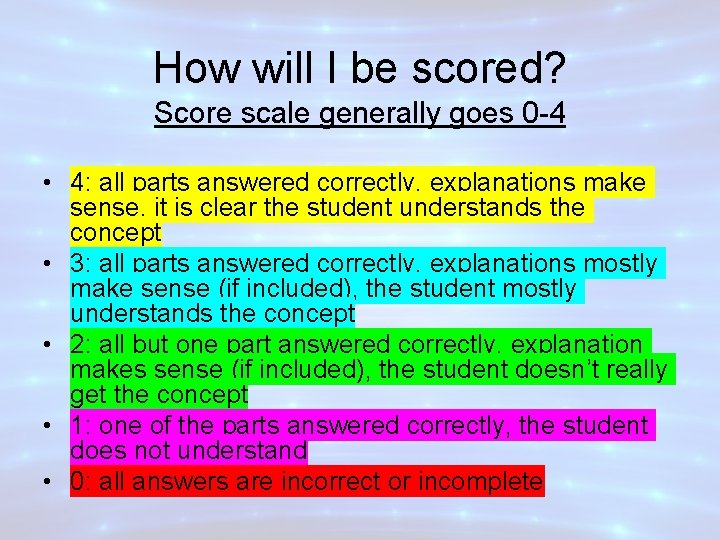 How will I be scored? Score scale generally goes 0 -4 • 4: all