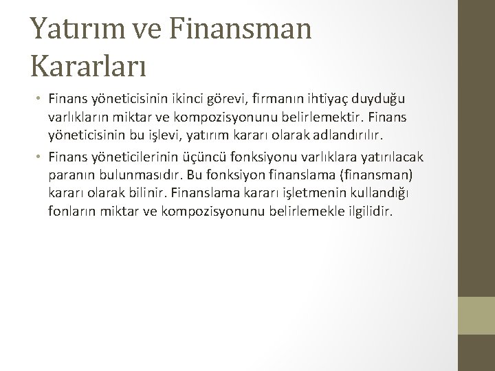 Yatırım ve Finansman Kararları • Finans yöneticisinin ikinci görevi, firmanın ihtiyaç duyduğu varlıkların miktar