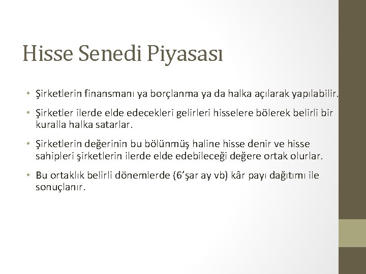 Hisse Senedi Piyasası • Şirketlerin finansmanı ya borçlanma ya da halka açılarak yapılabilir. •