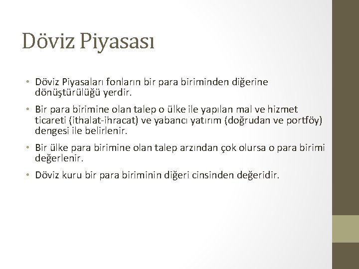 Döviz Piyasası • Döviz Piyasaları fonların bir para biriminden diğerine dönüştürülüğü yerdir. • Bir