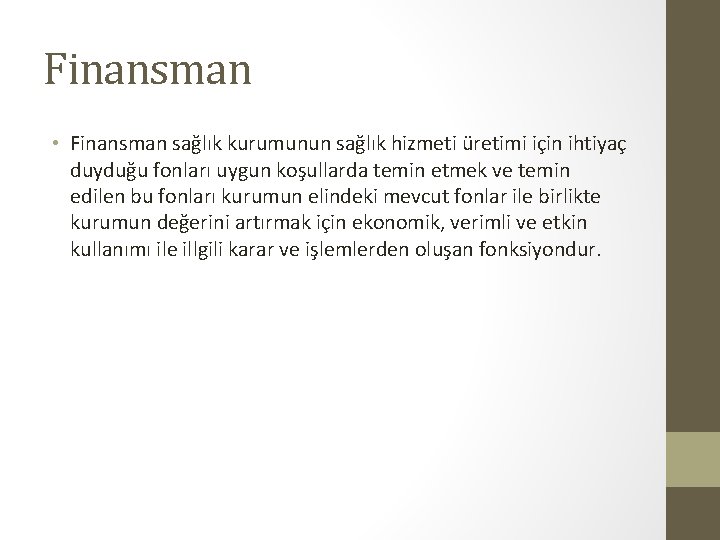 Finansman • Finansman sağlık kurumunun sağlık hizmeti üretimi için ihtiyaç duyduğu fonları uygun koşullarda