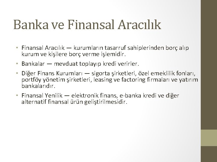 Banka ve Finansal Aracılık • Finansal Aracılık — kurumların tasarruf sahiplerinden borç alıp kurum