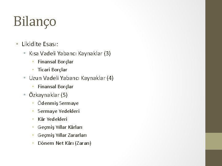Bilanço • Likidite Esası: • Kısa Vadeli Yabancı Kaynaklar (3) • Finansal Borçlar •