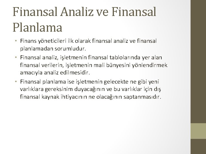 Finansal Analiz ve Finansal Planlama • Finans yöneticileri ilk olarak finansal analiz ve finansal