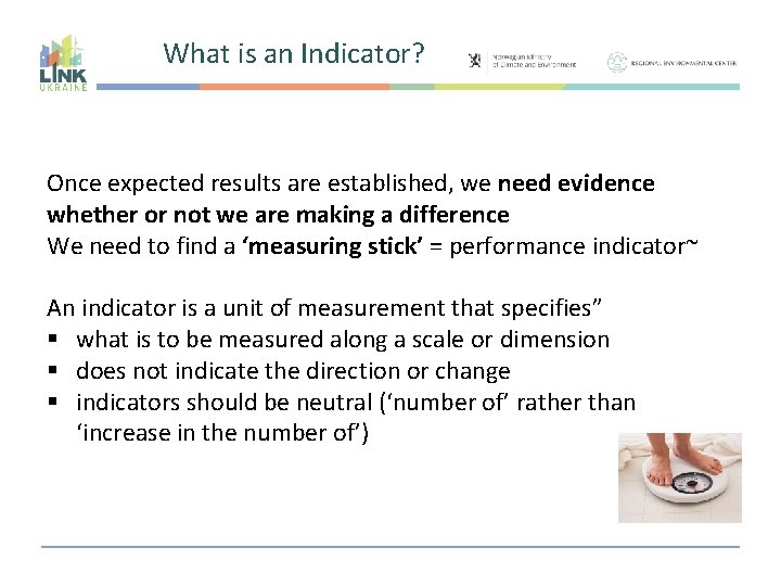 What is an Indicator? Once expected results are established, we need evidence whether or