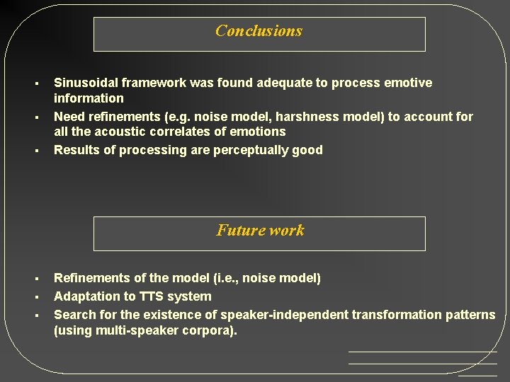 Conclusions § § § Sinusoidal framework was found adequate to process emotive information Need
