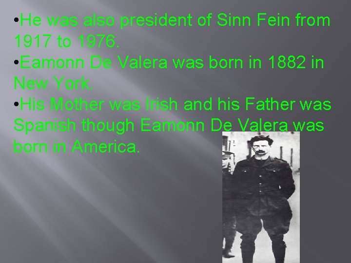  • He was also president of Sinn Fein from 1917 to 1976. •