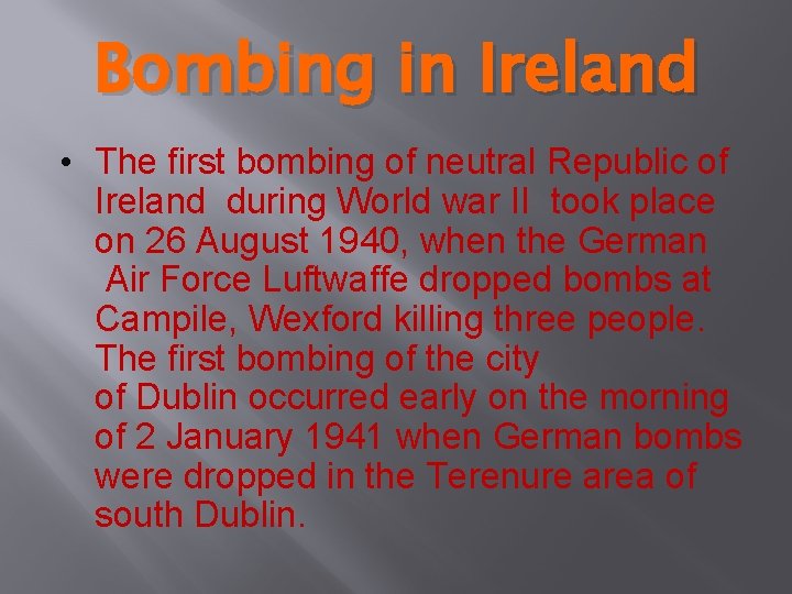 Bombing in Ireland • The first bombing of neutral Republic of Ireland during World
