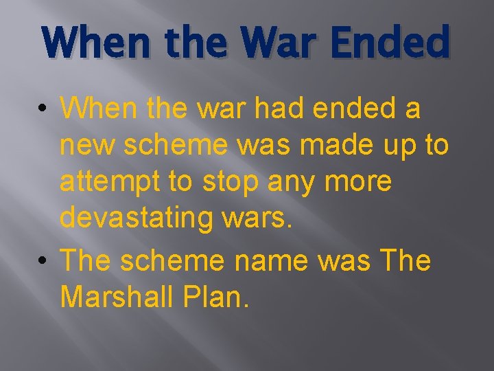 When the War Ended • When the war had ended a new scheme was