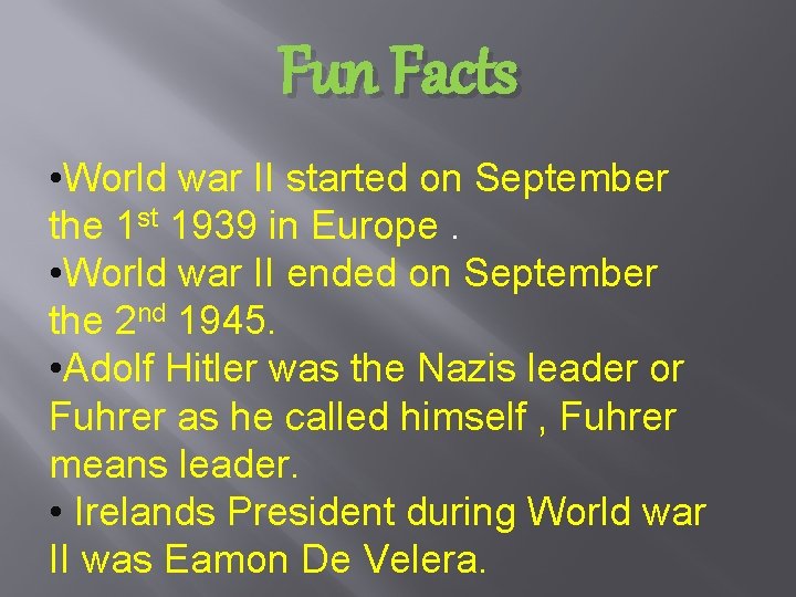 Fun Facts • World war II started on September the 1 st 1939 in