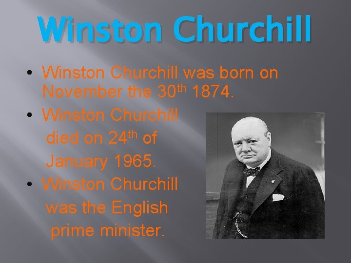 Winston Churchill • Winston Churchill was born on November the 30 th 1874. •