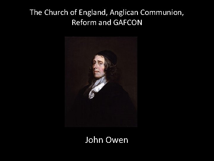 The Church of England, Anglican Communion, Reform and GAFCON John Owen 