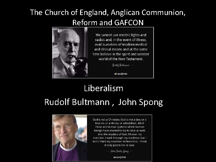 The Church of England, Anglican Communion, Reform and GAFCON Liberalism Rudolf Bultmann , John
