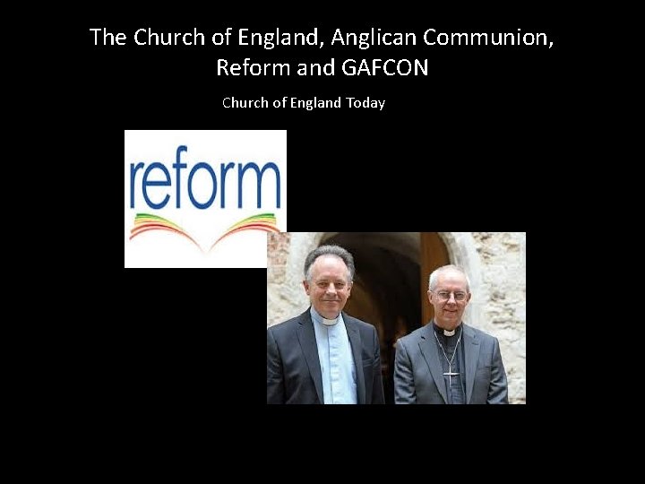 The Church of England, Anglican Communion, Reform and GAFCON Church of England Today 