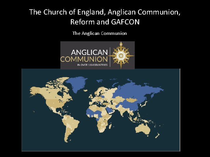 The Church of England, Anglican Communion, Reform and GAFCON The Anglican Communion 