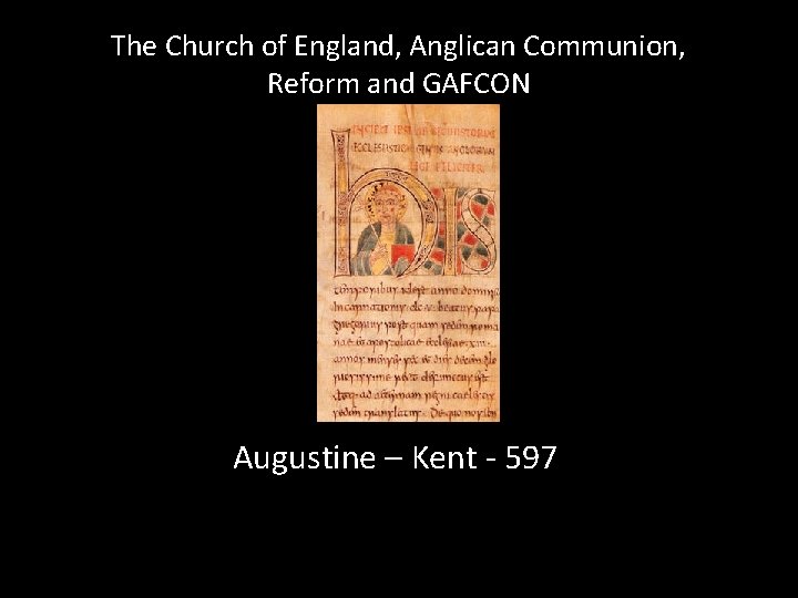 The Church of England, Anglican Communion, Reform and GAFCON Augustine – Kent - 597 The Church of England, Anglican Communion, Reform and GAFCON Augustine – Kent - 597