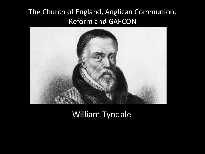 The Church of England, Anglican Communion, Reform and GAFCON William Tyndale 