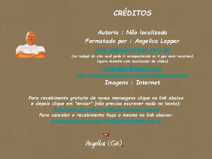 CRÉDITOS Autoria : Não localizada Formatado por : Angelica Lepper www. angelicaslides. com. br