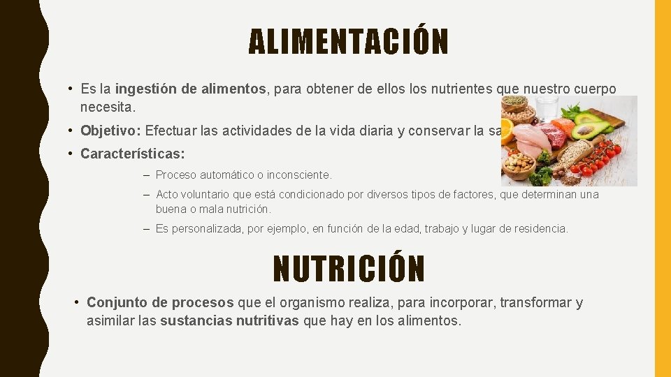 ALIMENTACIÓN • Es la ingestión de alimentos, para obtener de ellos nutrientes que nuestro