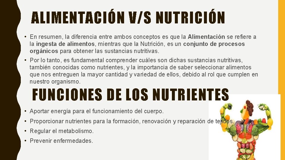 ALIMENTACIÓN V/S NUTRICIÓN • En resumen, la diferencia entre ambos conceptos es que la