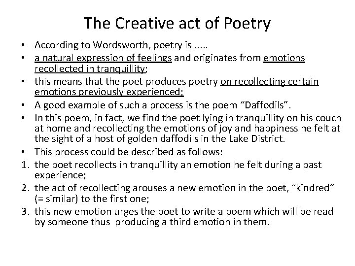The Creative act of Poetry • According to Wordsworth, poetry is. . . •