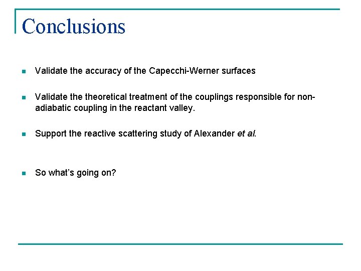 Conclusions n Validate the accuracy of the Capecchi-Werner surfaces n Validate theoretical treatment of