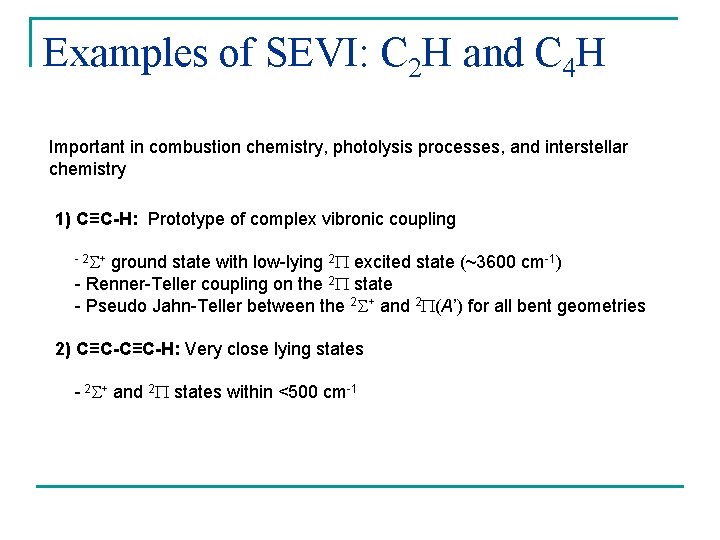 Examples of SEVI: C 2 H and C 4 H Important in combustion chemistry,