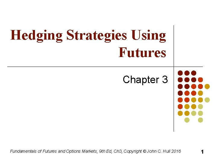 Hedging Strategies Using Futures Chapter 3 Fundamentals of Futures and Options Markets, 9 th