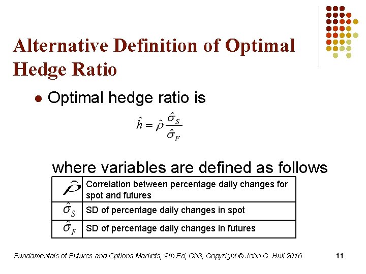 Alternative Definition of Optimal Hedge Ratio l Optimal hedge ratio is where variables are