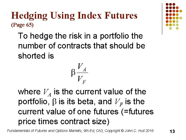 Hedging Using Index Futures (Page 65) To hedge the risk in a portfolio the