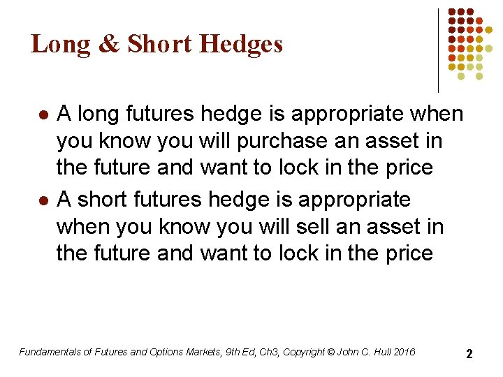 Long & Short Hedges l l A long futures hedge is appropriate when you