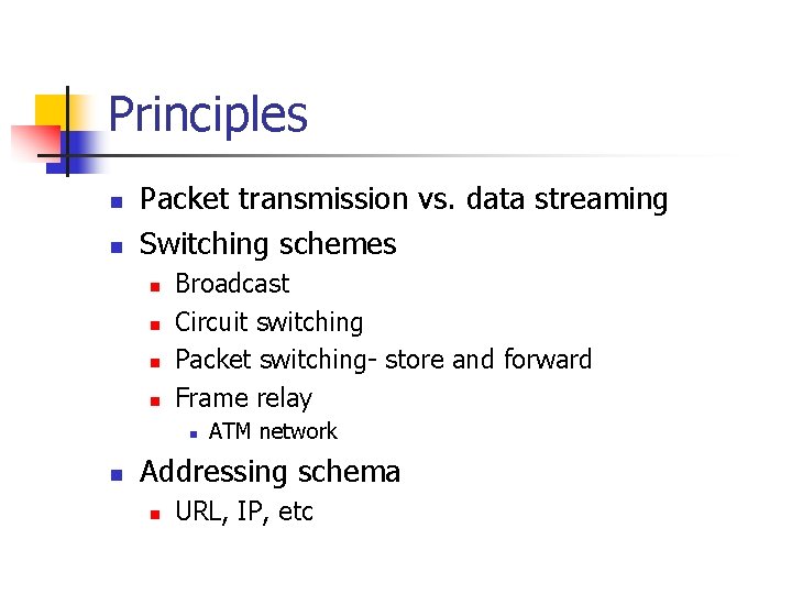 Principles n n Packet transmission vs. data streaming Switching schemes n n Broadcast Circuit