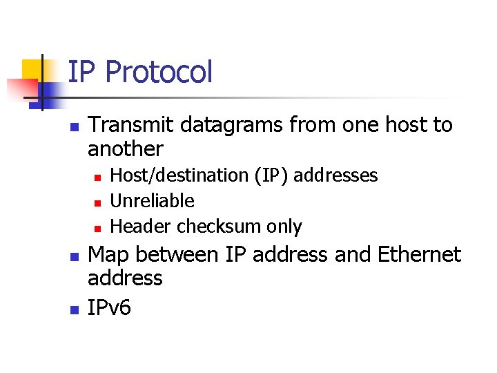IP Protocol n Transmit datagrams from one host to another n n n Host/destination