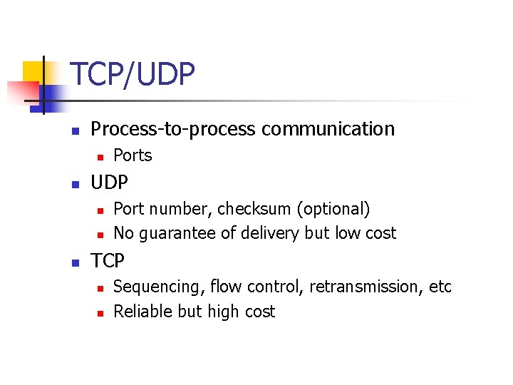 TCP/UDP n Process-to-process communication n n UDP n n n Ports Port number, checksum