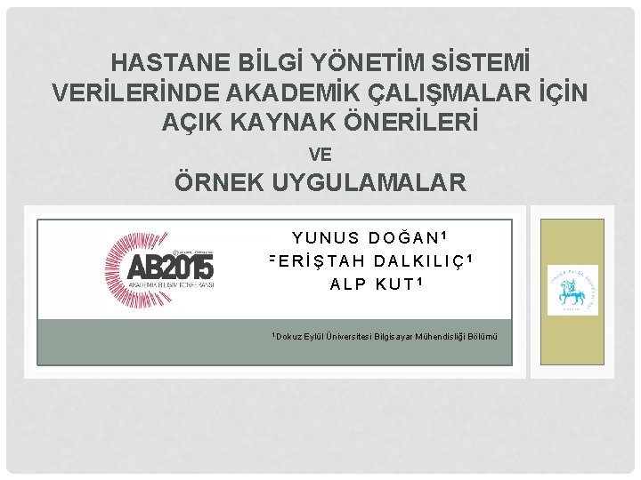 HASTANE BİLGİ YÖNETİM SİSTEMİ VERİLERİNDE AKADEMİK ÇALIŞMALAR İÇİN AÇIK KAYNAK ÖNERİLERİ VE ÖRNEK UYGULAMALAR