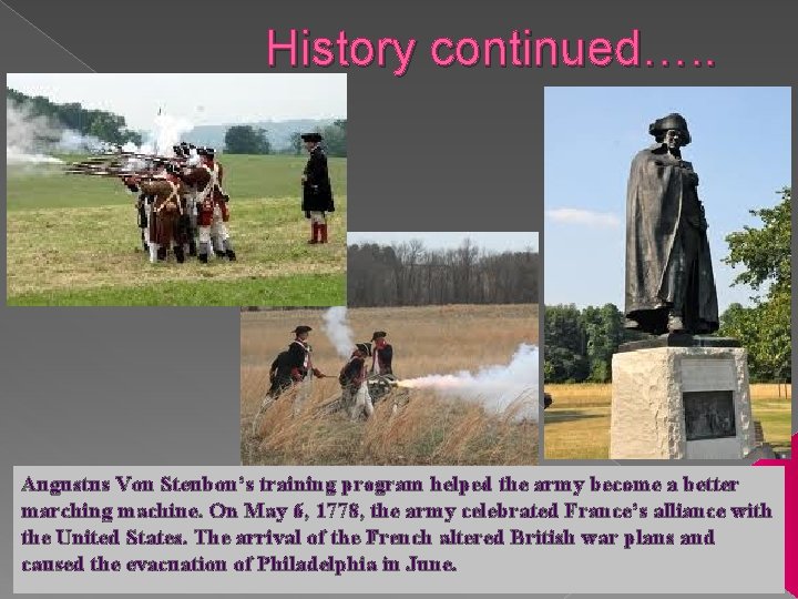 History continued…. . Augustus Von Steubon’s training program helped the army become a better