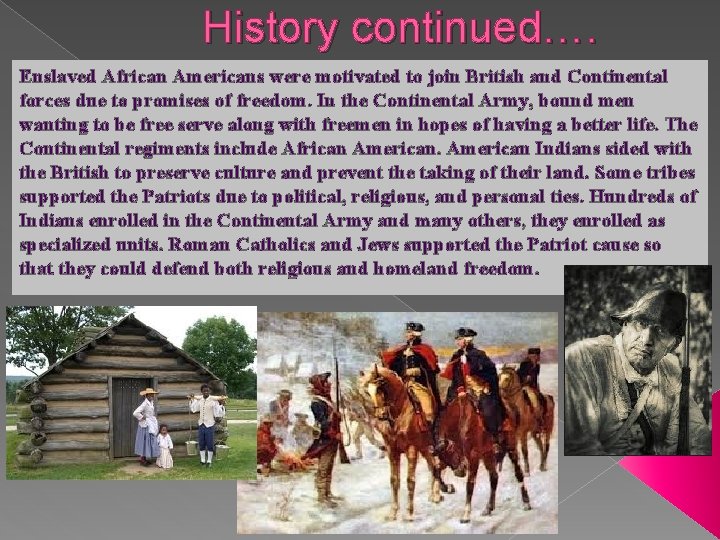 History continued…. Enslaved African Americans were motivated to join British and Continental forces due