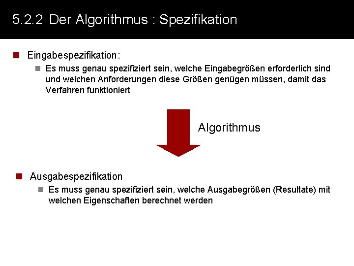 5. 2. 2 Der Algorithmus : Spezifikation n Eingabespezifikation: n Es muss genau spezifiziert