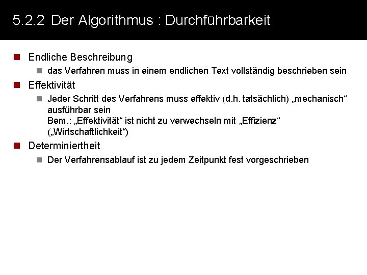 5. 2. 2 Der Algorithmus : Durchführbarkeit n Endliche Beschreibung n das Verfahren muss