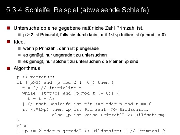 5. 3. 4 Schleife: Beispiel (abweisende Schleife) n Untersuche ob eine gegebene natürliche Zahl