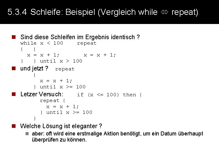 5. 3. 4 Schleife: Beispiel (Vergleich while repeat) n Sind diese Schleifen im Ergebnis