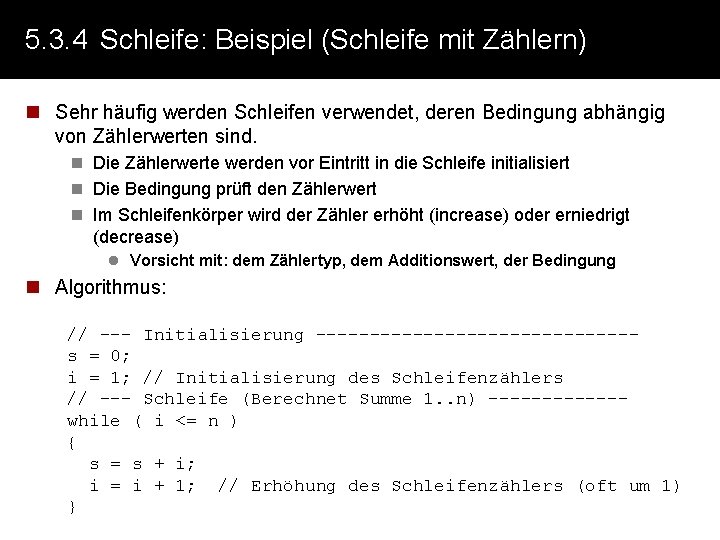 5. 3. 4 Schleife: Beispiel (Schleife mit Zählern) n Sehr häufig werden Schleifen verwendet,