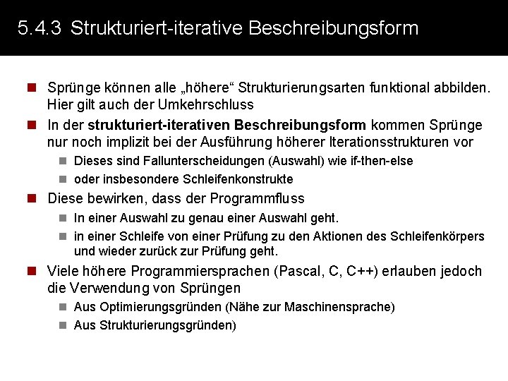 5. 4. 3 Strukturiert-iterative Beschreibungsform n Sprünge können alle „höhere“ Strukturierungsarten funktional abbilden. Hier