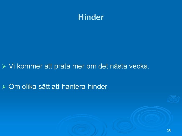 Hinder Ø Vi kommer att prata mer om det nästa vecka. Ø Om olika