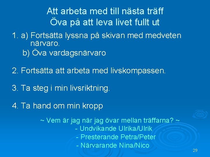 Att arbeta med till nästa träff Öva på att leva livet fullt ut 1.