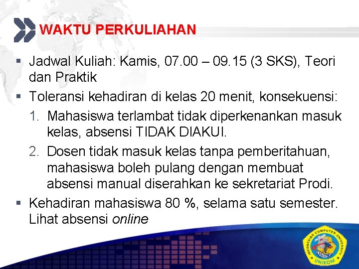 WAKTU PERKULIAHAN Add your company slogan § Jadwal Kuliah: Kamis, 07. 00 – 09.