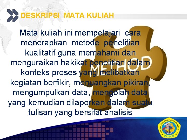 DESKRIPSI MATA KULIAH Add your company slogan Mata kuliah ini mempelajari cara menerapkan metode