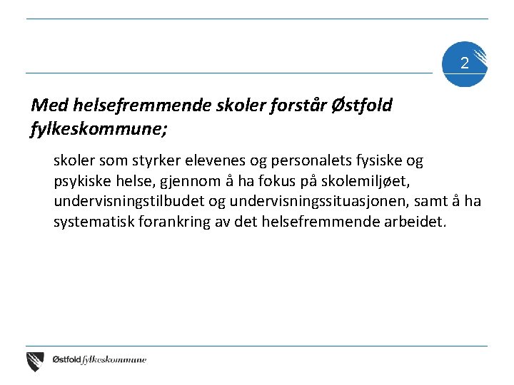2 Med helsefremmende skoler forstår Østfold fylkeskommune; skoler som styrker elevenes og personalets fysiske