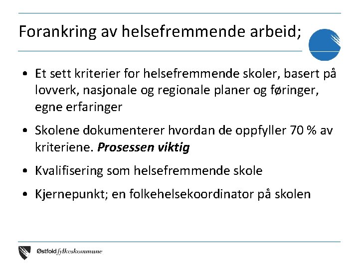 Forankring av helsefremmende arbeid; • Et sett kriterier for helsefremmende skoler, basert på lovverk,