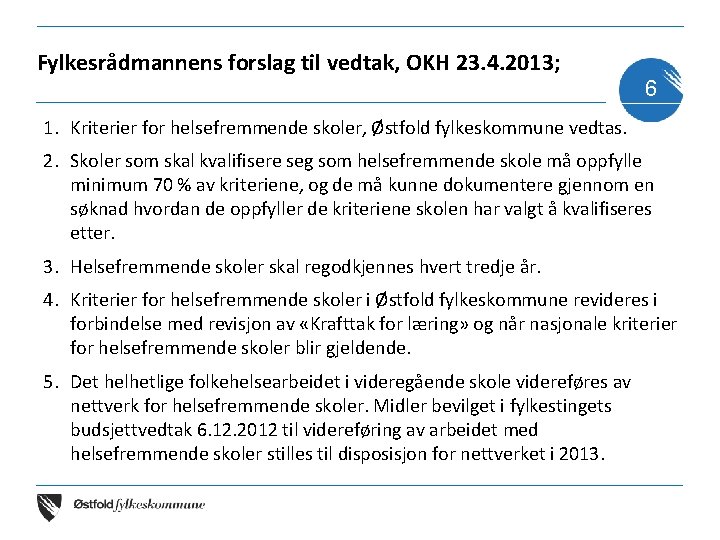 Fylkesrådmannens forslag til vedtak, OKH 23. 4. 2013; 6 1. Kriterier for helsefremmende skoler,